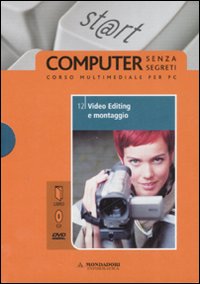 Video editing e montaggio. Il mondo digitale. Vol. 12