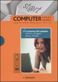 La sicurezza del computer: antivirus, antispam, privacy, firewall. Vol. 16