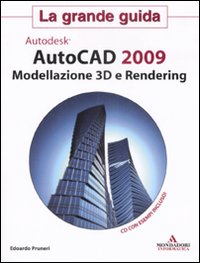 AutoCad 2009. Modellazione 3D e Rendering. La grande guida