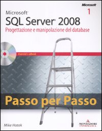 Microsoft SQL Server 2008. Progettazione e manipolazione del database-Microsoft SQL Server 2008. Gestione del database e business intelligence