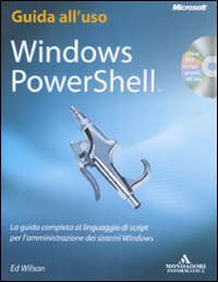 Windows PowerShell. La guida completa al linguaggio di script per l'amministrazione dei sistemi Windows