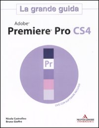 Adobe Premier Pro CS4. La grande guida
