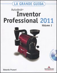 Autodesk Inventor Professional 2011. La grande guida