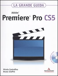Adobe Premiere Pro CS5. La grande guida