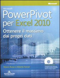 Microsoft PowerPivot per Excel 2010. Ottenere il massimo dai propri dati