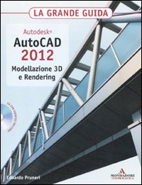 Autodesk. AutoCAD 2012. Modellazione 3D e Rendering. La grande guida