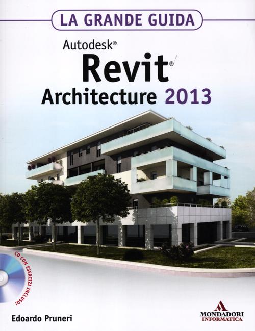 Autodesk Revit Architecture 2013. La grande guida