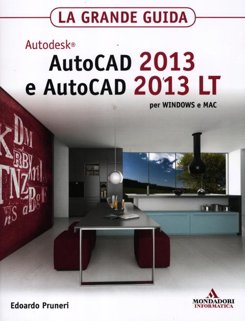 Autodesk Autocad 2013 e Autocad 2013 LT per Windows e Mac. La grande guida