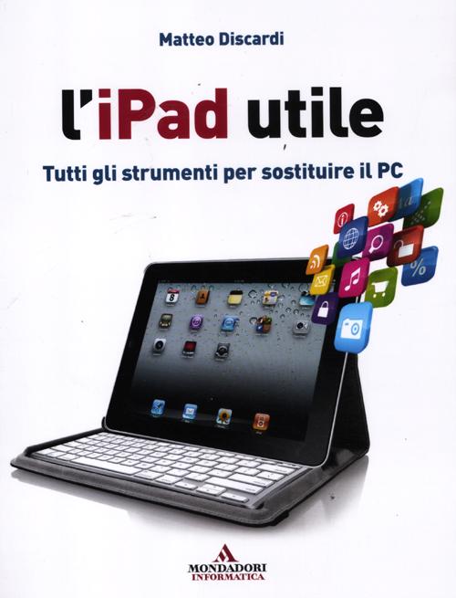L'iPad utile. Tutti gli strumenti per sostituire il PC