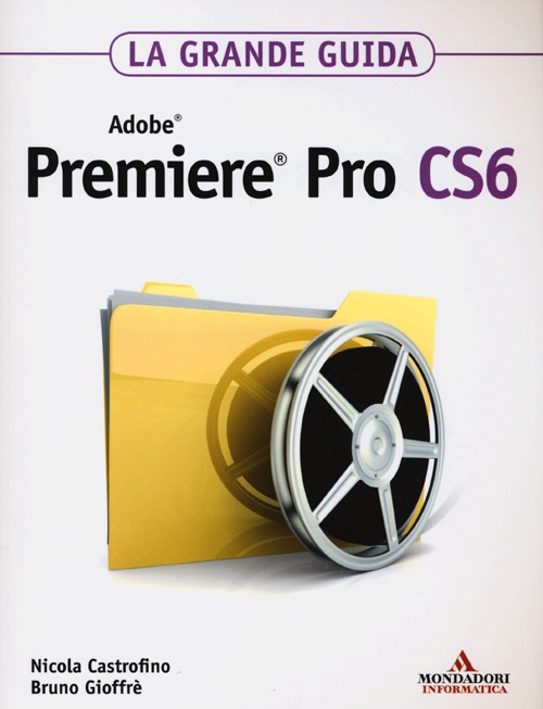Adobe Premiere Pro CS6. La grande guida