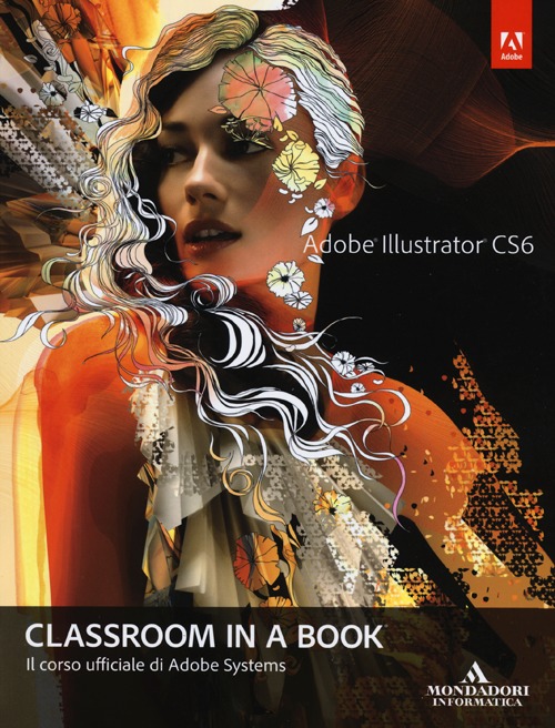 Adobe Illustrator CS6. Classroom in a book. Il corso ufficiale di Adobe Systems