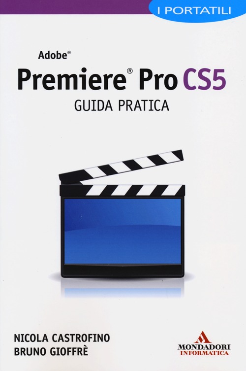 Adobe Premiere Pro CS5. Guida pratica. I portatili
