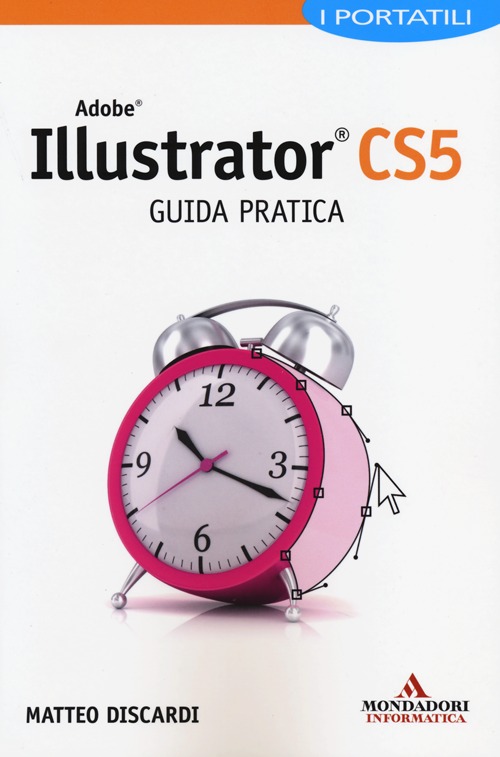 Adobe Illustrator CS5. Guida pratica. I portatili