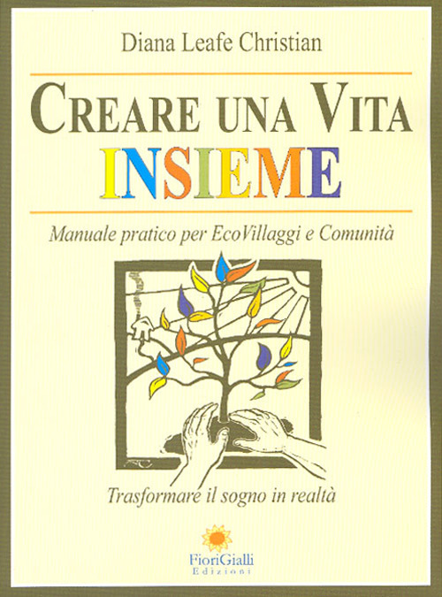 Creare una vita insieme. Manuale pratico per ecovillaggi e comunità