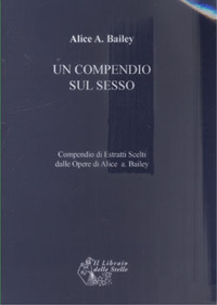 Un compendio sul sesso. Compendio di estratti scelti dalle opere di Alice Bailey