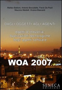 Wao 2007. Dagli oggetti agli agenti. Agenti e industria. Applicazioni tecnologiche degli agenti software. Atti del Convegno