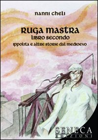 Ruga mastra libro secondo. Ippolita e altre storie del Medioevo