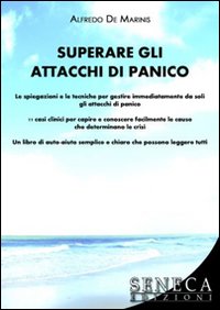 Superare gli attacchi di panico. Spiegazioni e tecniche per gestire immediatamente da soli gli attacchi di panico