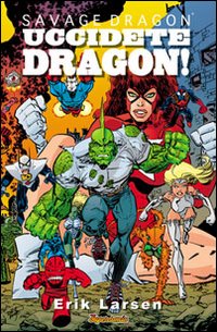 Savage Dragon. Vol. 10: Uccidete Dragon
