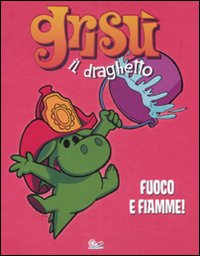 Fuoco e fiamme! Grisù il draghetto. Vol. 1