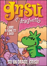 Sei un drago, Grisù! Grisù il draghetto. Vol. 13