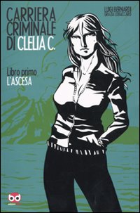 L'ascesa. Carriera criminale di Clelia C.. Vol. 1