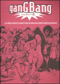 Gang bang. Il manifesto. 10 storie inedite a fumetti per 40 anni raccontati pericolosamente