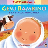 Tutti insieme a Gesù bambino e la stalla rumorosa