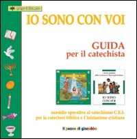 Io sono con voi. Guida per il catechista. Sussidio operativo al Catechismo C.E.I. per la catechesi biblica e l'iniziazione cristiana