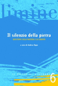 Il silenzio della pietra. Questioni sulla materia e la libertà