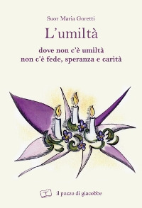 L'umiltà. Dove non c'è umiltà non c'è fede speranza e carità