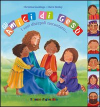 Gli amici di Gesù. I suoi discepoli raccontano