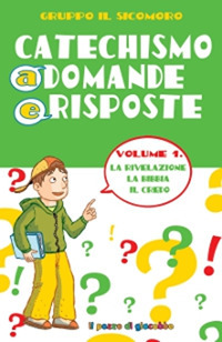 Catechismo a domande e risposte. Vol. 1: La Rivelazione, la Bibbia, il Credo