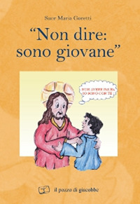 «Non dire: sono giovane»