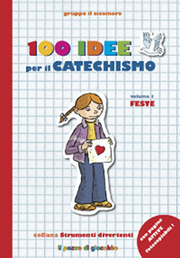 100 idee per il catechismo. Vol. 1: Feste