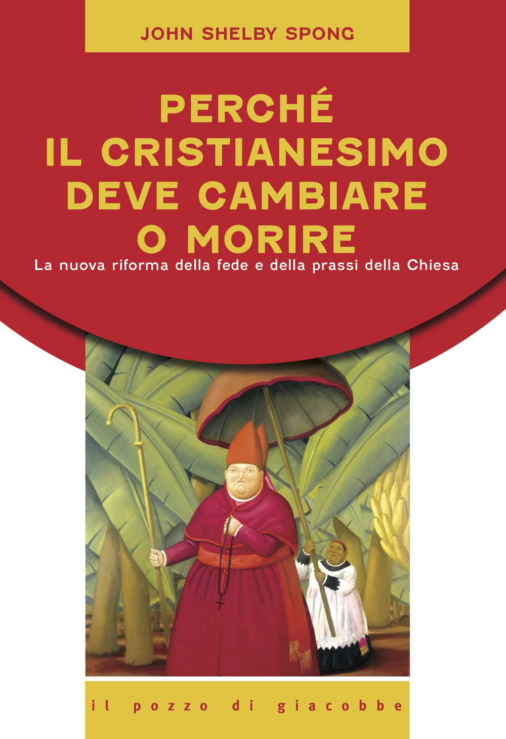 Perché il cristianesimo deve cambiare o morire. La nuova riforma della fede e della prassi della Chiesa