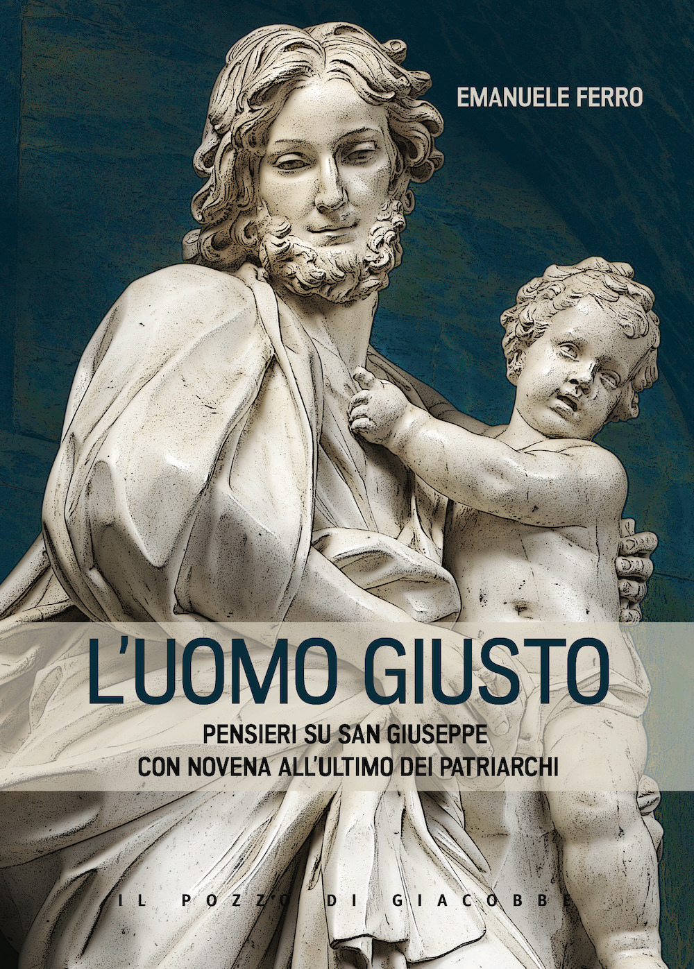 L'Uomo giusto. Pensieri su san Giuseppe con Novena all'ultimo dei patriarchi