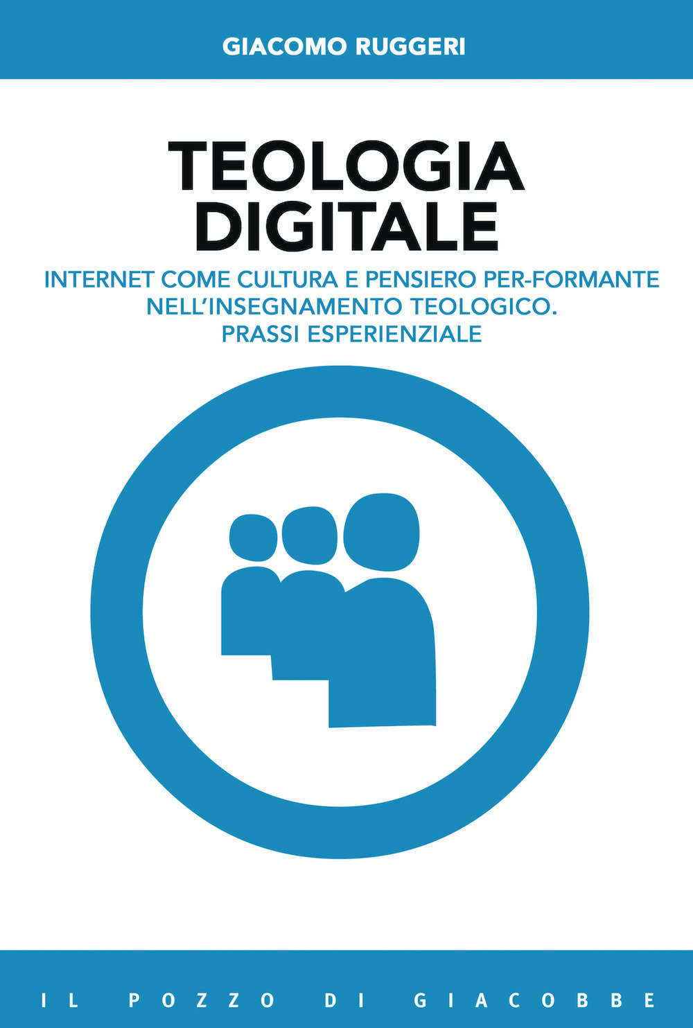 Teologia digitale. Internet come cultura e pensiero per-formante nell'insegnamento teologico. Prassi esperienziale