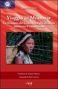 Viaggio in Myanmar. La Birmania dal feudalesimo alla dittatura attraverso il colonialismo