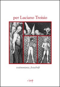 Per Luciano Troisio. Testimonianze, fetschrift