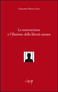 Le neuroscienze e l'illusione della libertà umana