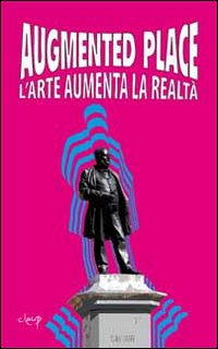 Augmented place. L'arte aumenta la realtà
