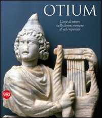 Otium. L'arte di vivere nelle domus romane di età imperiale