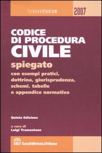 Il codice di procedura civile spiegato con esempi pratici, dottrina, giurisprudenza, schemi, tabelle e appendice normativa