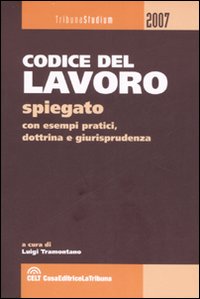 Codice del lavoro spiegato con esempi pratici, dottrina, giurisprudenza