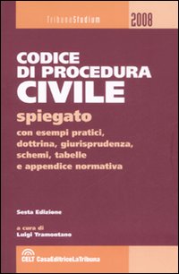 Il codice di procedura civile spiegato con esempi pratici, dottrina, giurisprudenza, schemi, tabelle e appendice normativa