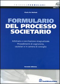 Formulario del processo societario. Arbitrato e conciliazione stragiudiziale. Procedimenti di cognizione, cautelari e in camera di consiglio