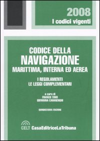 Il codice della navigazione marittima, interna ed aerea. I regolamenti. Le leggi complementari