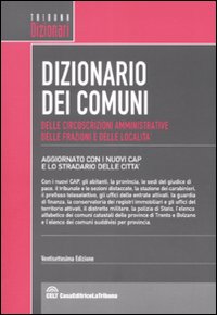 Dizionario dei comuni, delle circoscrizioni amministrative, delle frazioni e delle località