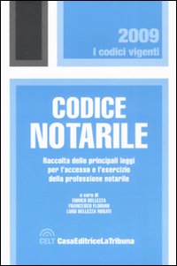Codice notarile. Raccolta delle principale leggi per l'accesso e l'esercizio della professione notarile
